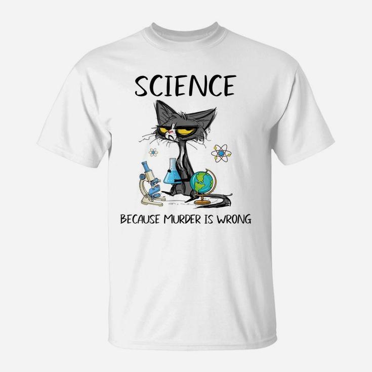 Science Because Murder Is Wrong Funny Cat T-Shirt