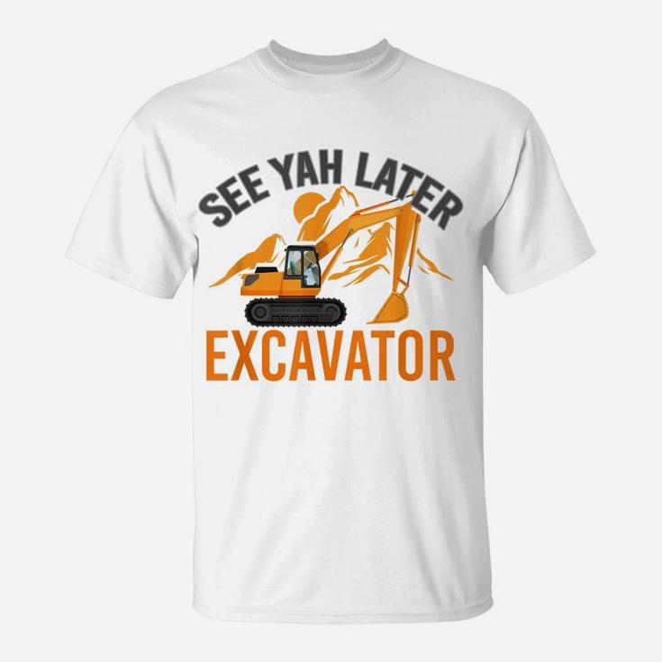 See Ya Later Excavator T-Shirt