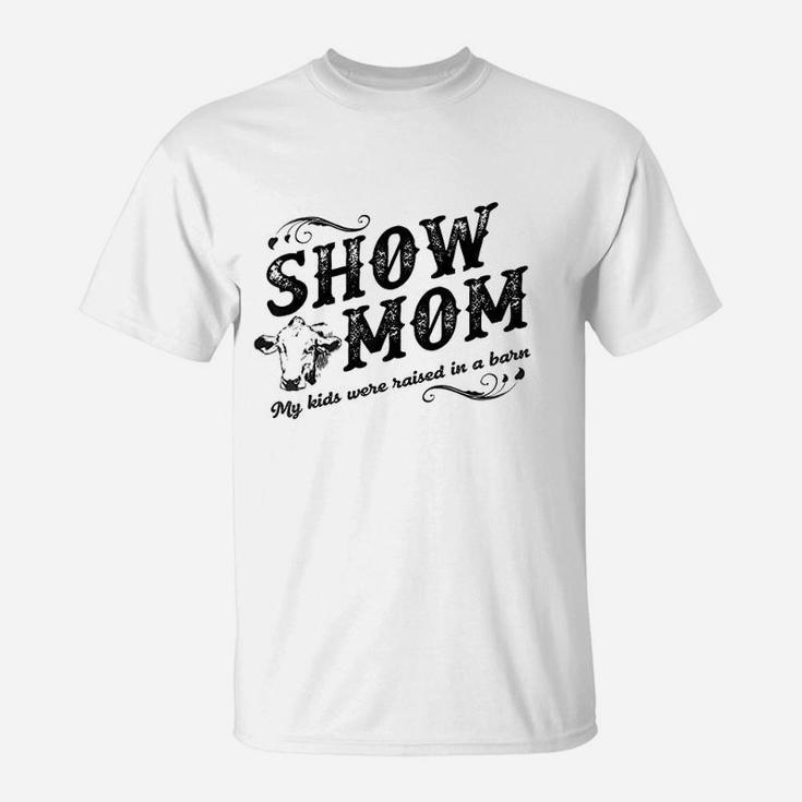 Show Mom My Kids Were Raised In A Barn T-Shirt