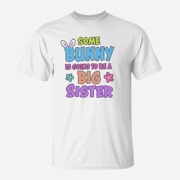 Some Bunny Is Going To Be A Big Sister T-Shirt