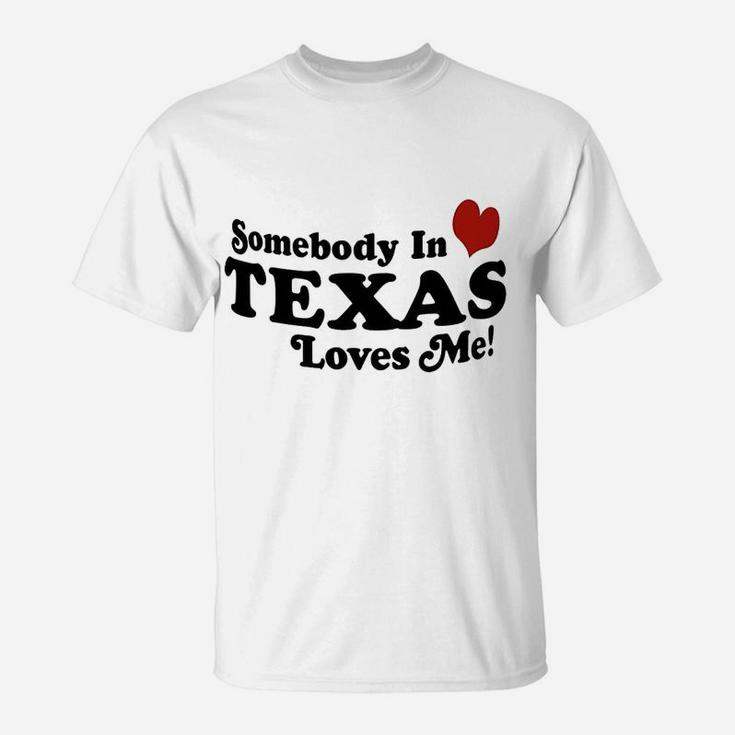 Somebody In Texas Loves Me T-Shirt