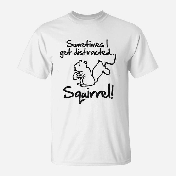 Sometimes I Get Distracted Squirrel T-Shirt