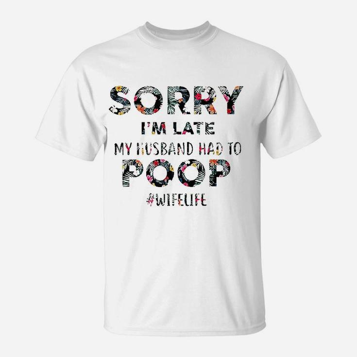 Sorry I Am Late My Husband T-Shirt