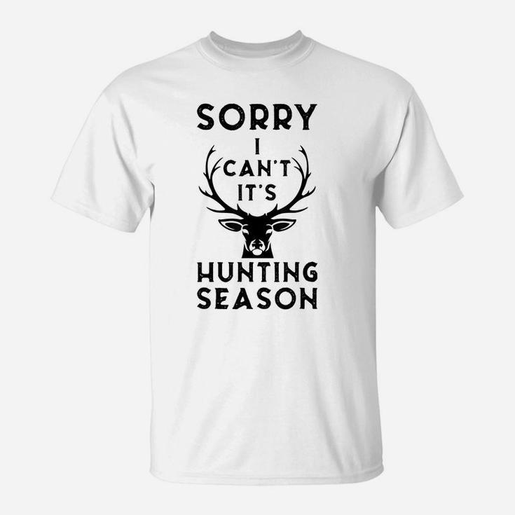 Sorry I Can't It's Hunting Season Funny Deer Hunters Gift T-Shirt