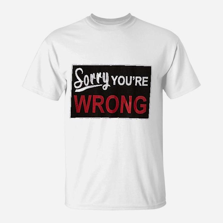 Sorry You Are Wrong T-Shirt
