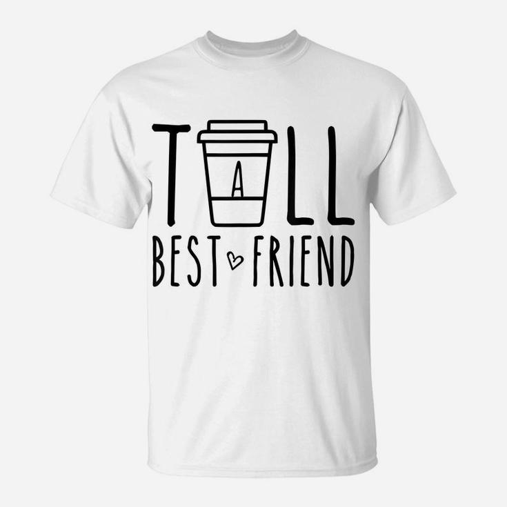 Tall Best Friend Funny Matching Bff Gift Cute Bestie Coffee T-Shirt