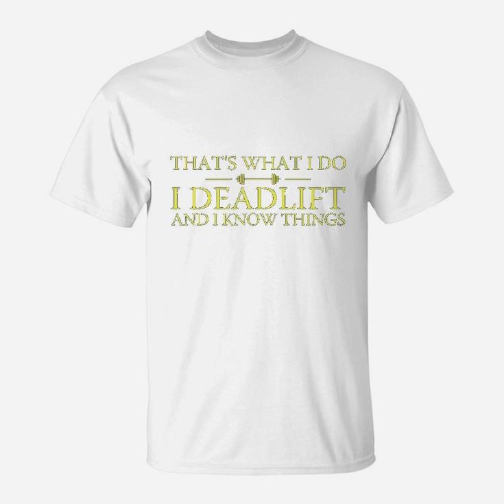 That's What I Do I Deadlift And I Know Thing T-Shirt
