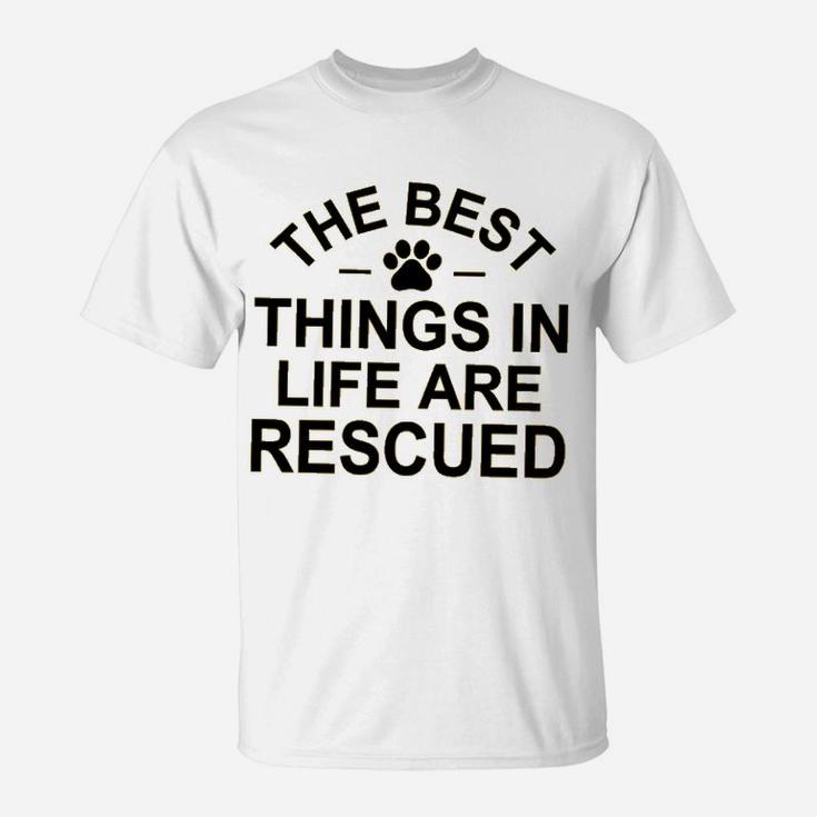 The Best Things In Life Are Rescue T-Shirt