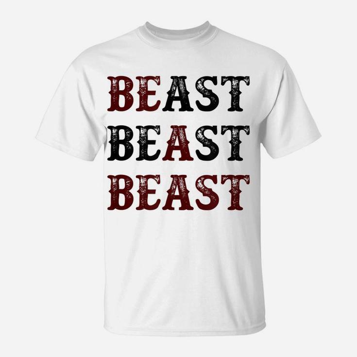 Top That Says - Be A Beast | Funny Unique Workout Fitness - T-Shirt