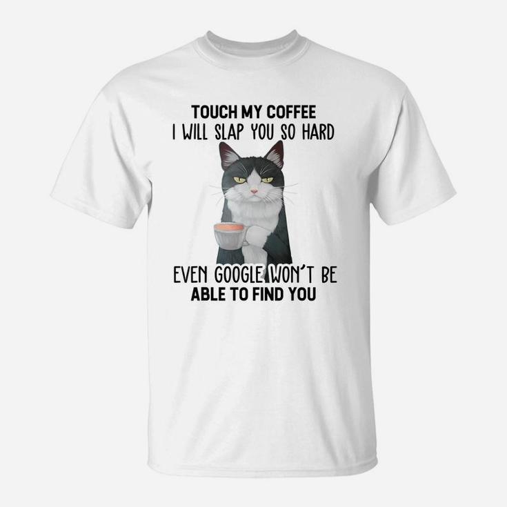 Touch My Coffee I Will Slap You So Hard Cat Coffee Lovers T-Shirt