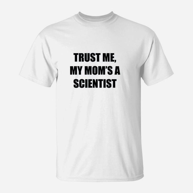 Trust Me My Moms A Scientist T-Shirt