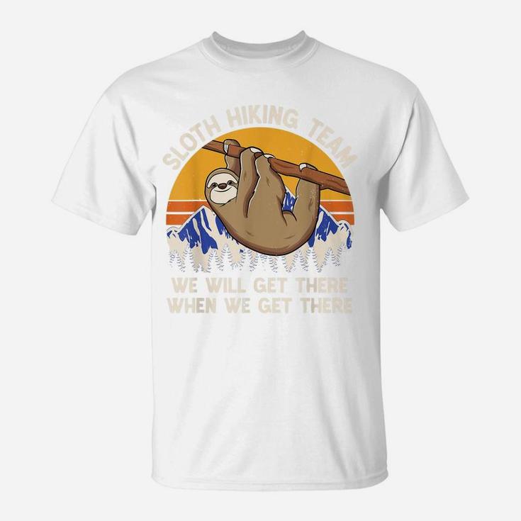 We Will Get There When We Get There Sloth Hiking Team T-Shirt