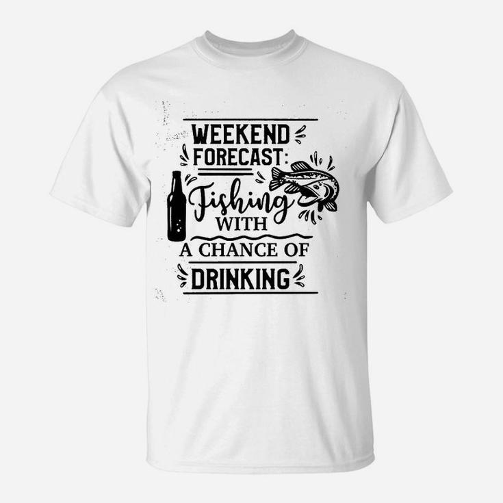 Weekend Forecast Fishing With A Chance Of Drinking T-Shirt