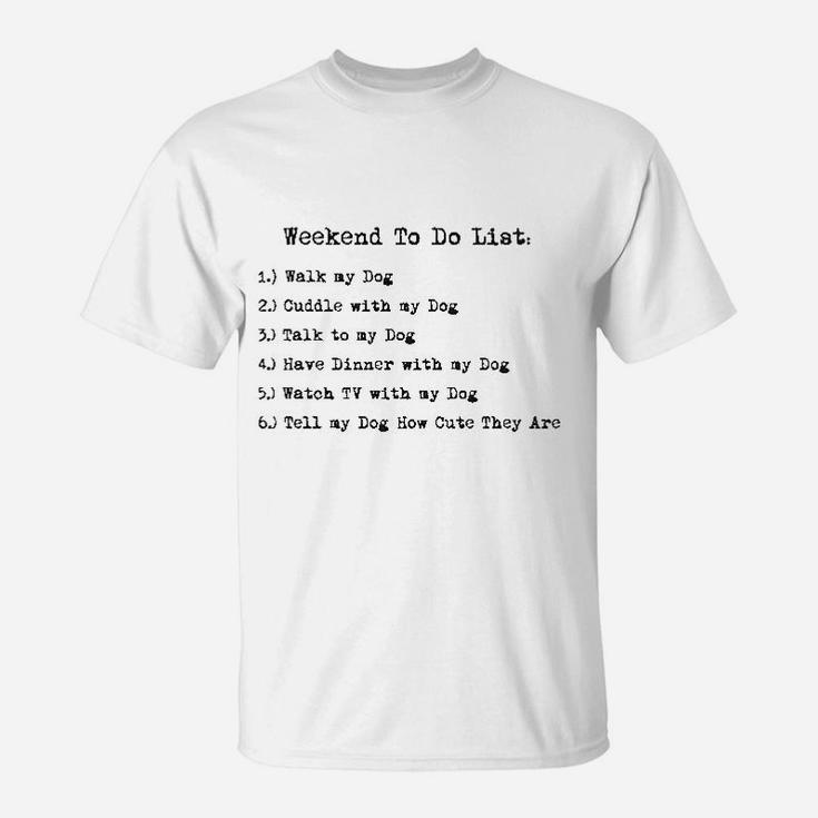 Weekend To Do List Funny Dog List Hilarious Dog Mom Gift T-Shirt