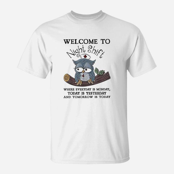 Welcome To Night Shift Where Everday Is Monday Owls Nurse T-Shirt - Crazezy