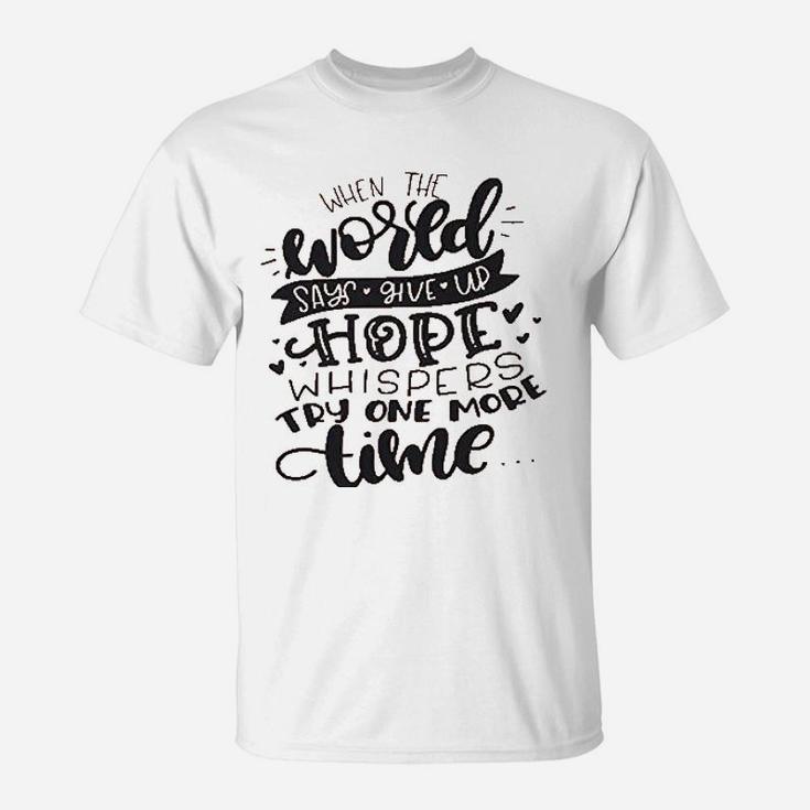 When The World Says Give Up Hope T-Shirt