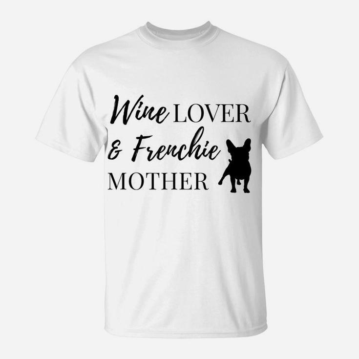 Wine Lover & Frenchie Mother Tee T-Shirt
