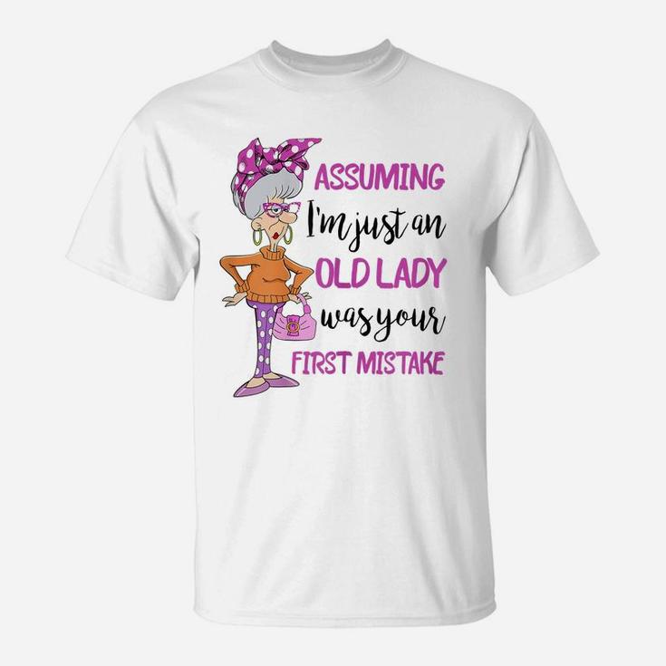 Womens Assuming I'm Just An Old Lady Was Your First Mistake T-Shirt