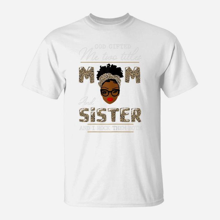 Womens God Gifted Me Two Titles Mom And Sister T-Shirt