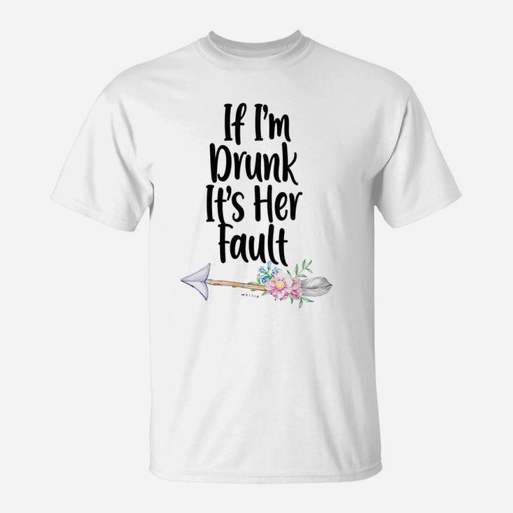 Womens If Im Drunk Its Her Fault Matching Best Friend Gifts Wine T-Shirt