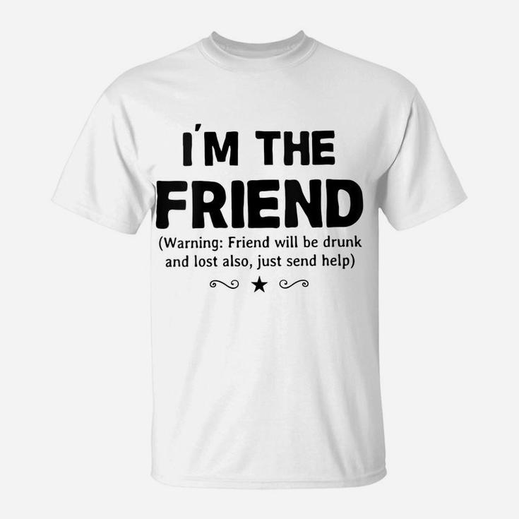 Womens I'm The Friend Warning Friend Will Be Drunk Wine Beer Gift T-Shirt