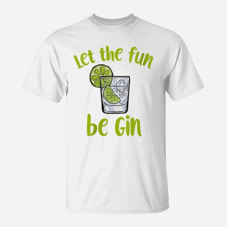 Womens Let The Fun Be Gin | Funny Saying Gin Lovers T-Shirt