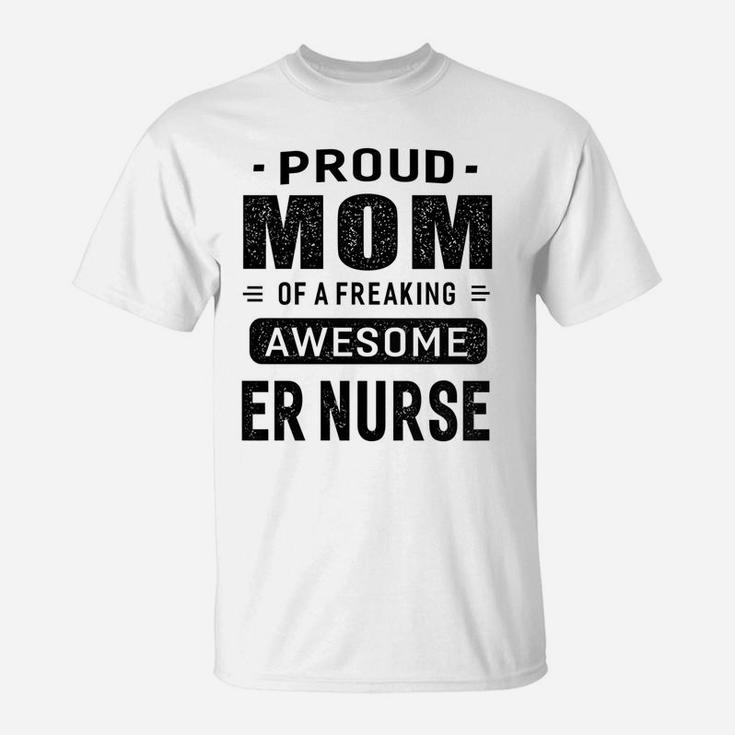 Womens Proud Mom Of A Awesome Er Nurse T-Shirt Women Gift T-Shirt