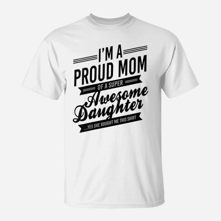 Womens Proud Mom Of An Awesome Daughter Mothers Day T-Shirt