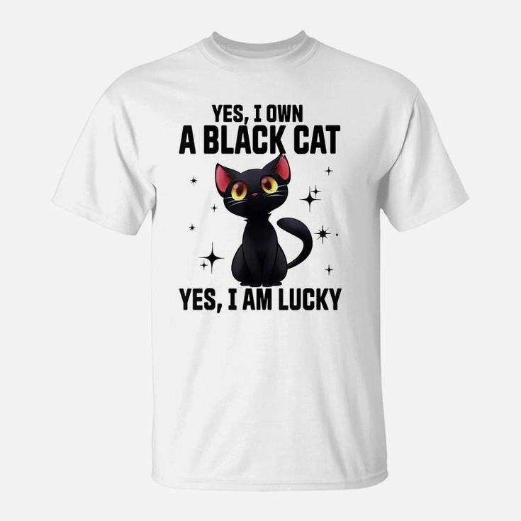 Yes I Own A Black Cat Yes I Am Lucky Funny Cute Cat Lovers T-Shirt