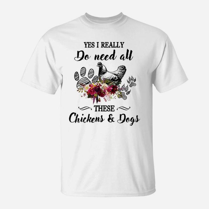 Yes I Really Do Need All These Chickens And Dogs Flower T-Shirt