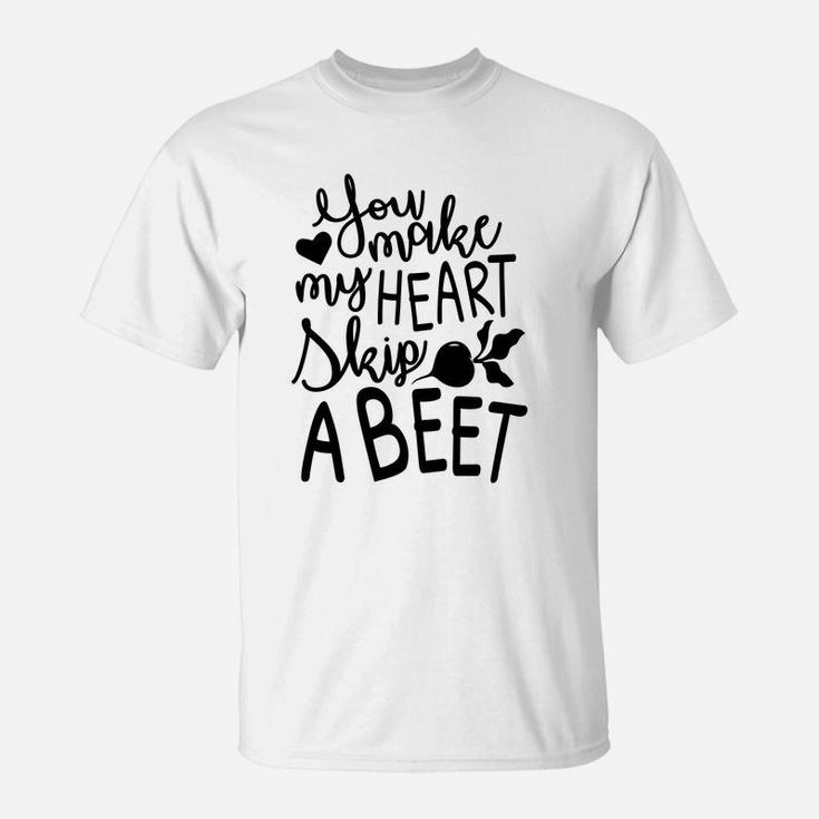 You Make My Heart Skip A Beet Romantic Valentine Gift Happy Valentines Day T-Shirt