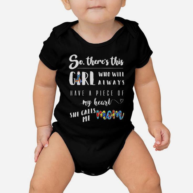 Autism So Ther's This Girl Who Will Always Have A Piece Of My Heart She Calls Me Mom Shirt Baby Onesie