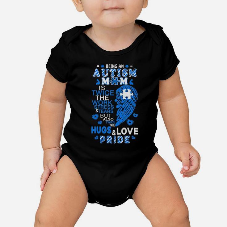 Being An Autism Mom Is Twice The Work Stress And Tears But Also Twice The Hugs And Love Pride Baby Onesie