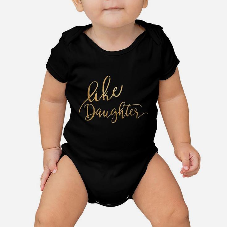Cute Like Daughter Matching Like Mother Mom Best Friend Life Baby Onesie