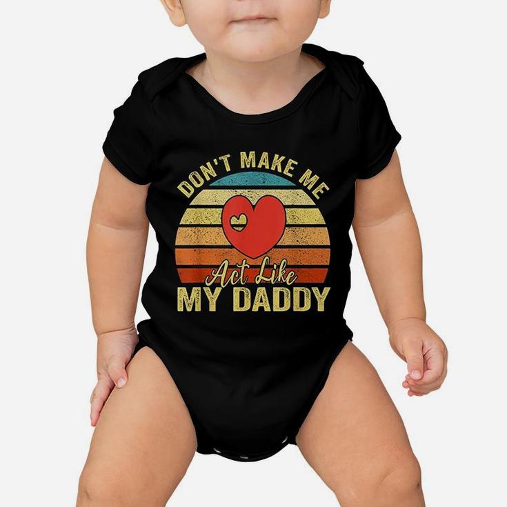 Do Not Make Me Act Like My Daddy Baby Onesie