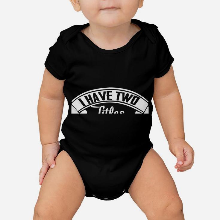 Family 365 Father's Day I Have Two Titles Dad & Pawpaw Funny Baby Onesie