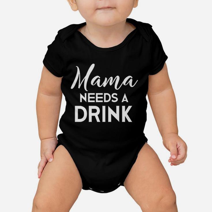 Funny Mothers Day  Moms Mama Needs A Drink Baby Onesie