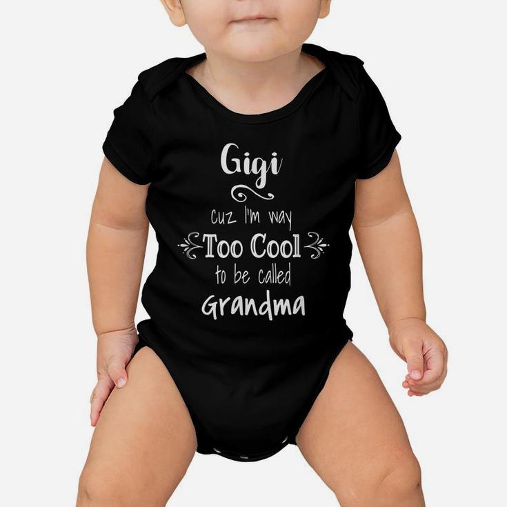 Gigi Cuz I'm Too Cool To Be Called Grandma For Grandmother Baby Onesie