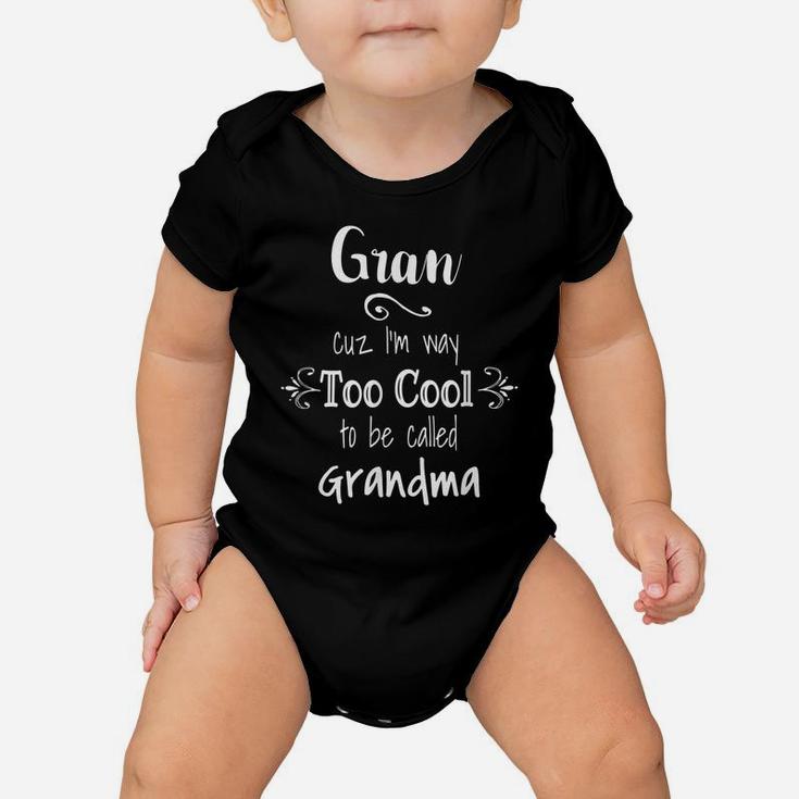 Gran Cuz I'm Too Cool To Be Called Grandma For Grandmother Baby Onesie