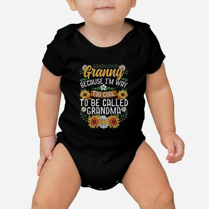 Granny Because Im Way Too Cool To Be Called Grandma Baby Onesie