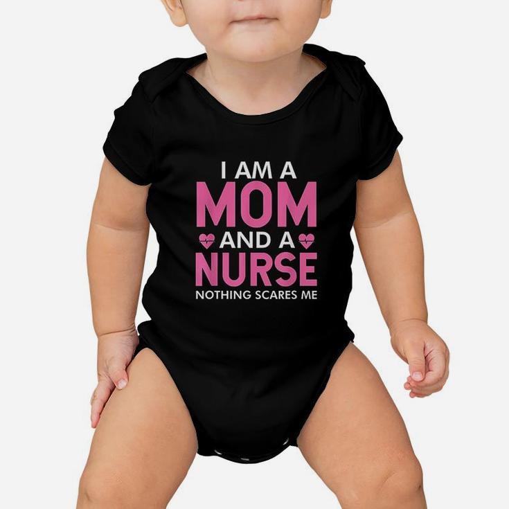 I Am A Mom And A Nurse Nothing Scares Me Baby Onesie