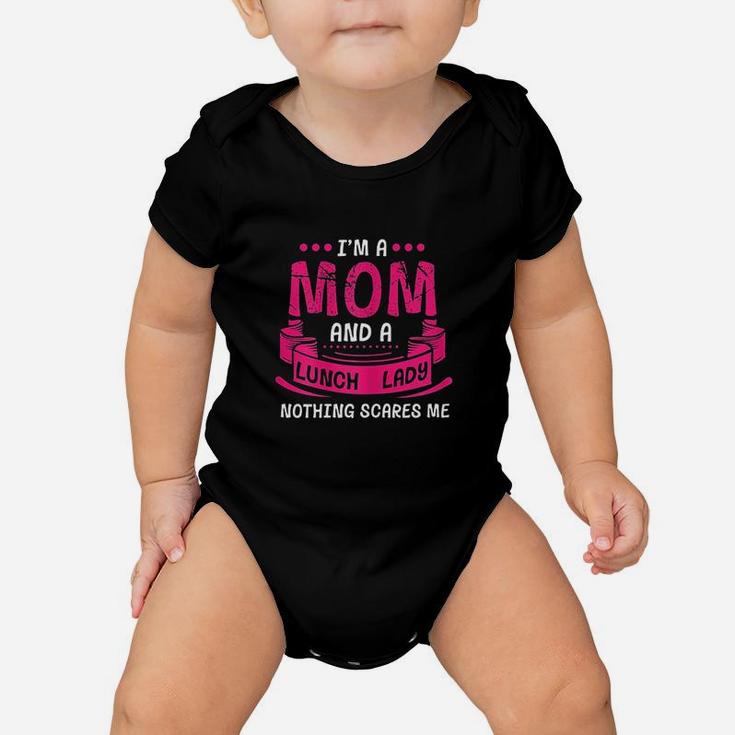 I Am A Mom And Lunch Lady Nothing Scares Me Baby Onesie