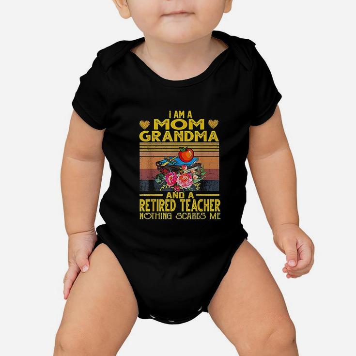 I Am Mom Grandma And A Retired Teacher Nothing Scares Me Baby Onesie