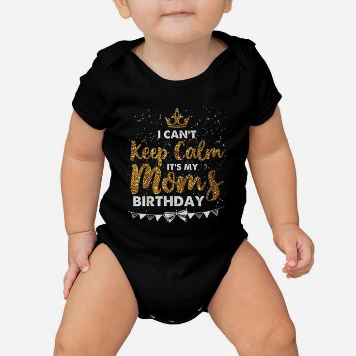 I Cant Keep Calm It Is My Mom Birthday Baby Onesie