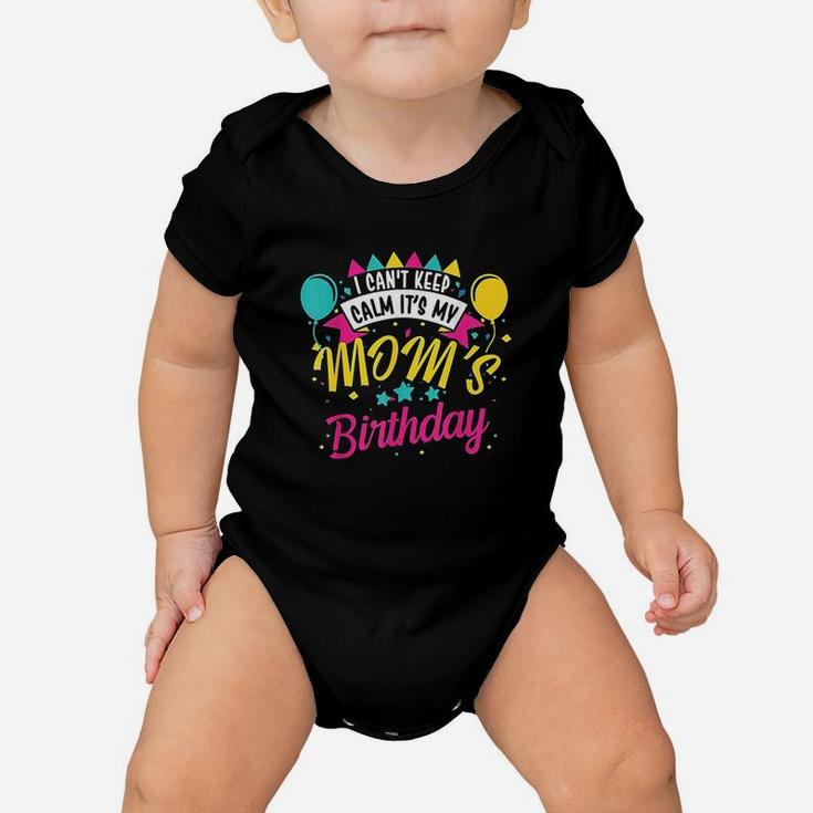 I Cant Keep Calm Its My Moms Birthday Cute Gift Baby Onesie