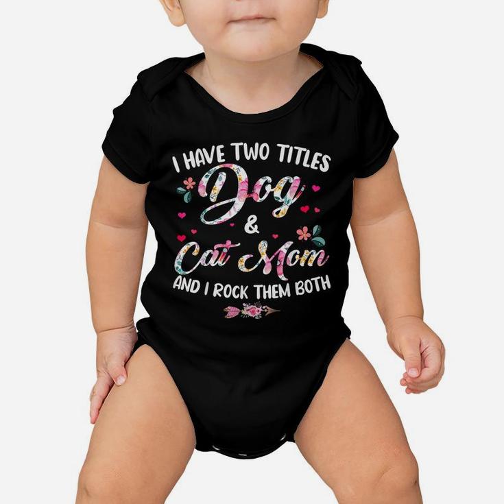 I Have Two Titles Dog And Cat Mom Floral Happy Mother's Day Baby Onesie