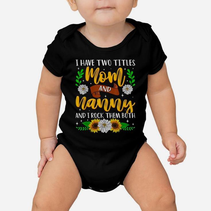 I Have Two Titles Mom And Nanny Mothers Day Sunflowers Baby Onesie