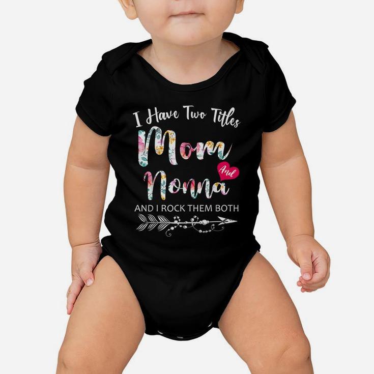 I Have Two Titles Mom And Nonna Flowers Floral Mother's Day Baby Onesie