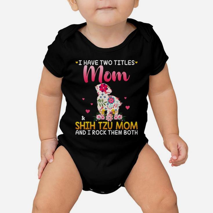 I Have Two Titles Mom And Shih Tzu Mom Happy Mother Day Baby Onesie