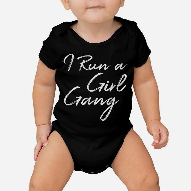 I Run A Girl Gang Shirt Funny Mother's Day Gift Christmas Baby Onesie